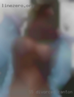 55 divorced Canton, Ohio bbw, love sex, cock & cum.
