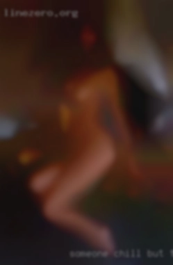 Someone chill Texas that love cum but wants lots of  fun.